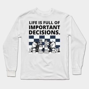 Life is full of important decisions - Chess Long Sleeve T-Shirt